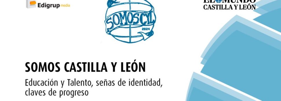 El Mundo de Castilla y León analiza la Educación y el Talento como claves de progreso
