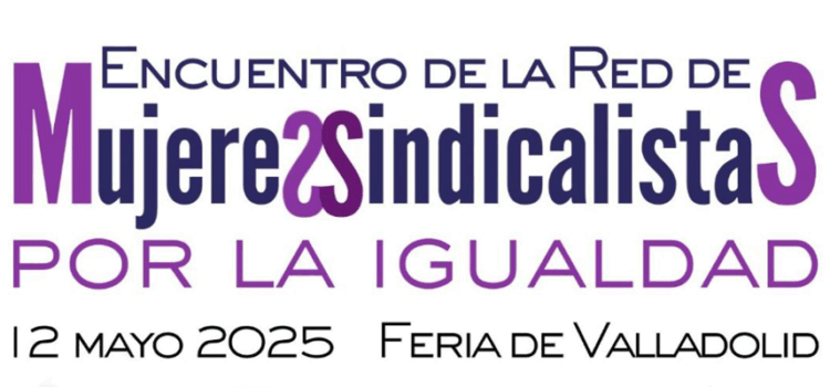 Feria de Valladolid acoge la constitución de la Red de Mujeres Sindicalistas Latinoamericanas y Españolas